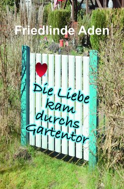 Die Liebe kam durchs Gartentor von Aden,  Friedlinde