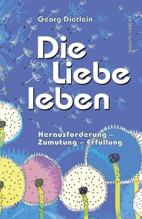 Die Liebe leben von Dietlein,  Georg