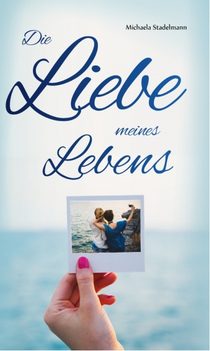 Die Liebe meines Lebens von Stadelmann,  Michaela