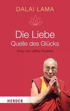 Die Liebe – Quelle des Glücks von Dalai Lama, Hopkins,  Jeffrey, Tröndle,  Johannes