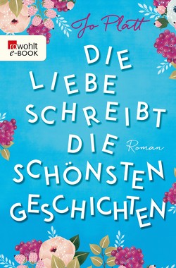 Die Liebe schreibt die schönsten Geschichten von Naumann,  Katharina, Platt,  Jo