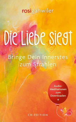 Die Liebe siegt von Andreas,  Kathrin, Bodmer,  Rolf, Bühler,  Sanvja C., Gähwiler,  Rosi