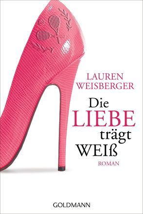 Die Liebe trägt Weiß von Reissig,  Heike, Weisberger,  Lauren