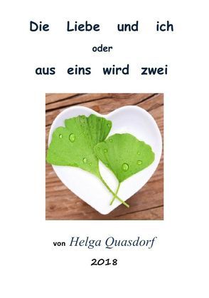 Die Liebe und ich oder aus eins wird zwei von Quasdorf,  Helga