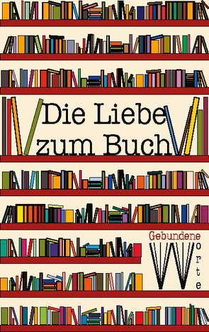 Die Liebe zum Buch von Eis,  Leonie, Fox,  Livia, Hell,  Julie, Martens,  Saskia Sophie, Mertens,  Sven, Scharnowski,  Femke, Spingler,  Maiken, Wegner,  Raya, Wendt,  Deike Sophie