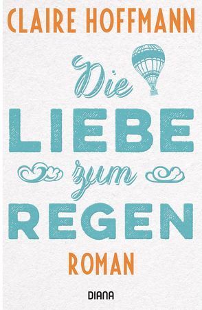 Die Liebe zum Regen von Hoffmann,  Claire