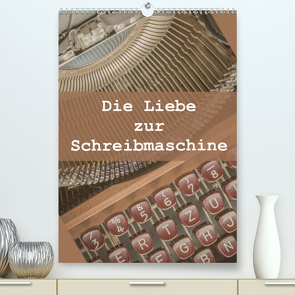 Die Liebe zur Schreibmaschine (Premium, hochwertiger DIN A2 Wandkalender 2020, Kunstdruck in Hochglanz) von Rasche,  Marlen