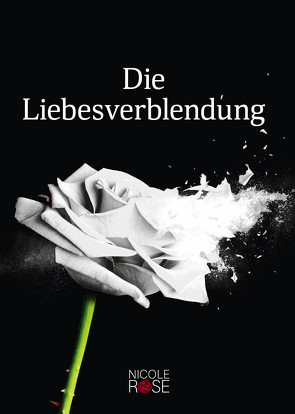 Die Liebesverblendung von Rose,  Nicole