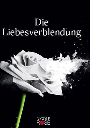 Die Liebesverblendung von Rose,  Nicole