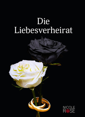 Die Liebesverheirat von Rose,  Nicole