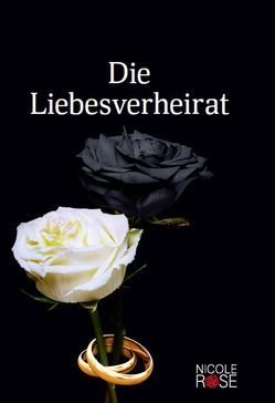 Die Liebesverheirat von Rose,  Nicole