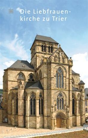 Die Liebfrauenkirche zu Trier von Kath.Pfarramt,  Liebfrauen