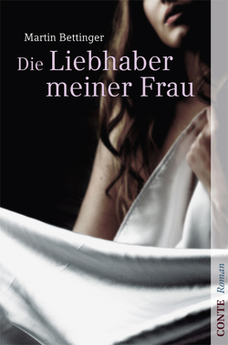 Die Liebhaber meiner Frau von Bettinger,  Martin