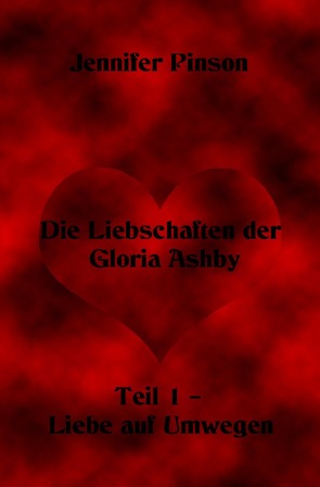 Die Liebschaften der Gloria Ashby Teil 1 – Liebe auf Umwegen von Pinson,  Jennifer