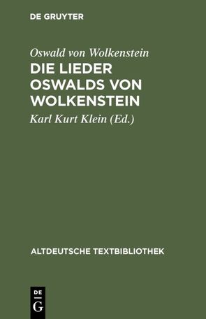 Die Lieder Oswalds von Wolkenstein von Klein,  Karl Kurt, Moser,  Hans, Weiss,  Walter, Wolf,  Norbert Richard, Wolf,  Notburga, Wolkenstein,  Oswald von