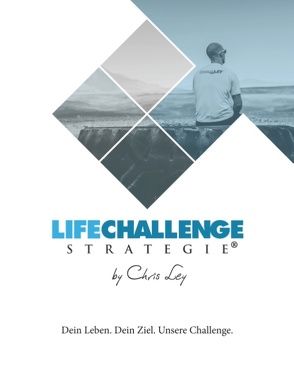 Die Life Challenge Strategie® von Ley,  Chris