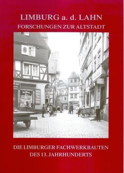 Die Limburger Fachwerkbauten des 13. Jahrhunderts von Altwasser,  Elmar, Ebel,  Jürgen, Hamm,  Franz J, Klein,  Ulrich, Nickel,  Rainer