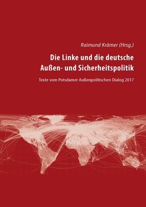 Die Linke und die deutsche Außen- und Sicherheitspolitik von Crome,  Erhard, Erler,  Petra, Ersil,  Wilhelm, Gehrcke,  Wolfgang, Kachel,  Thomas, Krämer,  Raimund, Linke,  Alexander, Modrow,  Hans, Neu,  Alexander, Ruf,  Werner, Wallraf,  Wolfram