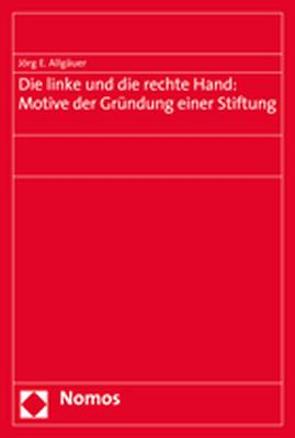 Die linke und die rechte Hand: Motive der Gründung einer Stiftung von Allgäuer,  Jörg E.