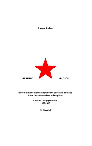 Die Linke. Und ich von Stablo,  Rainer