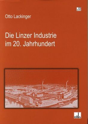 Die Linzer Industrie im 20. Jahrhundert von Lackinger,  Otto