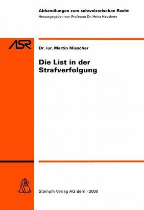 Die List in der Strafverfolgung von Miescher,  Martin