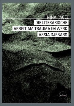 Die literarische Arbeit am Trauma im Werk Assia Djebars von Pagel,  Nina