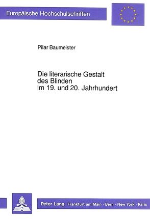 Die literarische Gestalt des Blinden im 19. und 20. Jahrhundert von Baumeister,  Pilar