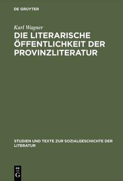 Die literarische Öffentlichkeit der Provinzliteratur von Wagner,  Karl