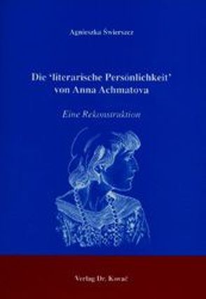 Die ‚literarische Persönlichkeit‘ von Anna Achmatova von Świerszcz,  Agnieszka