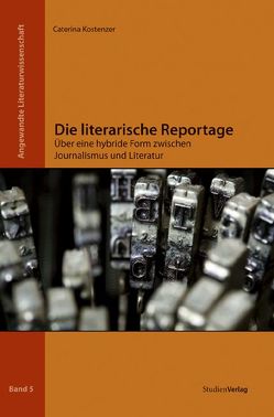 Die literarische Reportage von Kostenzer,  Caterina