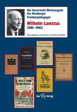 Die literarische Werkausgabe des Hamburger Friedenspädagogen Wilhelm Lamszus (1881–1965) von Pehnke,  Andreas