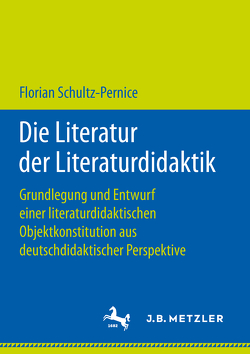 Die Literatur der Literaturdidaktik von Schultz-Pernice,  Florian