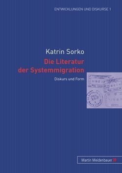 Die Literatur der Systemmigration von Sorko,  Katrin