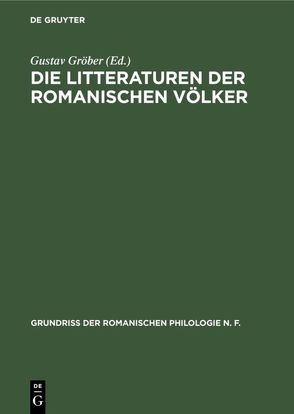 Die Litteraturen der romanischen Völker von Gröber,  Gustav