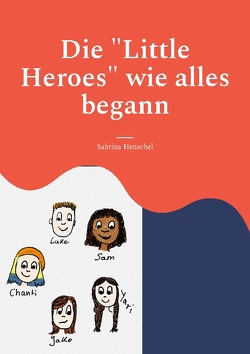 Die „Little Heroes“ wie alles begann von Henschel,  Sabrina