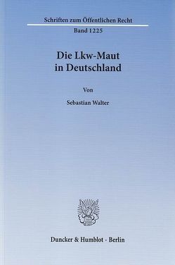 Die Lkw-Maut in Deutschland. von Walter,  Sebastian