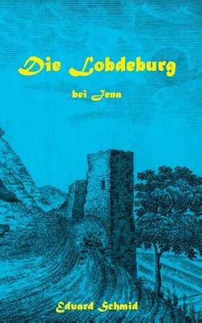 Die Lobdeburg bei Jena von Schmid,  Eduard