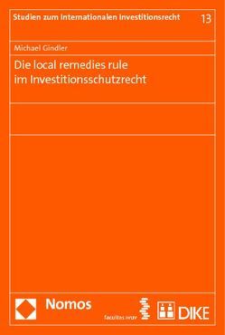 Die local remedies rule im Investitionsschutzrecht von Gindler,  Michael