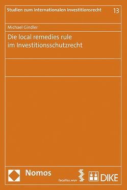 Die local remedies rule im Investitionsschutzrecht von Gindler,  Michael