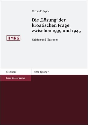 Die „Lösung“ der kroatischen Frage zwischen 1939 und 1945 von Sojcic,  Tvrtko P.