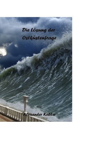 Die Lösung der Ostküstenfrage von Kessler,  Alexander