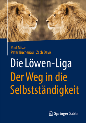 Die Löwen-Liga: Der Weg in die Selbstständigkeit von Buchenau,  Peter, Davis,  Zach, Misar,  Paul