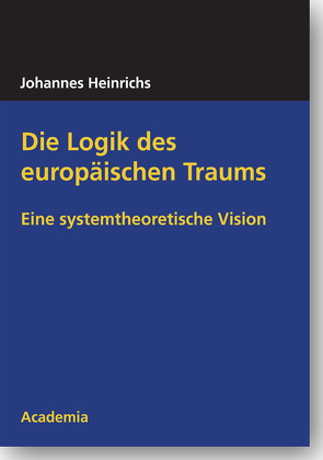 Die Logik des europäischen Traums von Heinrichs,  Johannes