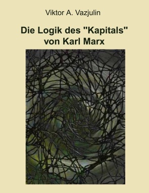 Die Logik des „Kapitals“ von Karl Marx von Vazjulin,  Viktor A.