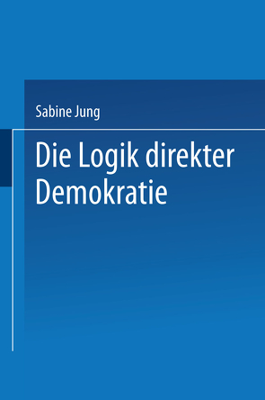 Die Logik direkter Demokratie von Jung,  Sabine