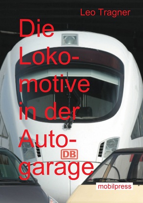 Die Lokomotive in der Autogarage von Tragner,  Leo