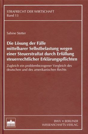 Die Lösung der Fälle mittelbarer Selbstbelastung wegen einer Steuerstraftat durch Erfüllung steuerrechtlicher Erklärungspflichten von Stetter,  Sabine