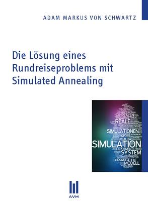 Die Lösung eines Rundreiseproblems mit Simulated Annealing von Schwartz,  Adam Markus von