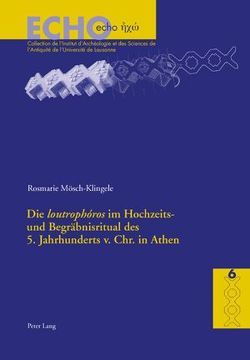 Die «loutrophóros» im Hochzeits- und Begräbnisritual des 5. Jahrhunderts v. Chr. in Athen von Mösch-Klingele,  Rosemarie